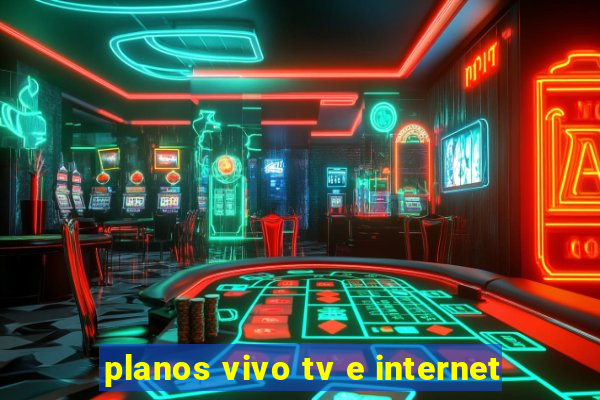 planos vivo tv e internet